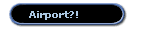 Airport?!