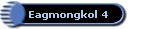 Eagmongkol 4