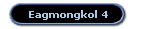Eagmongkol 4