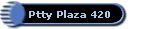 Ptty Plaza 420
